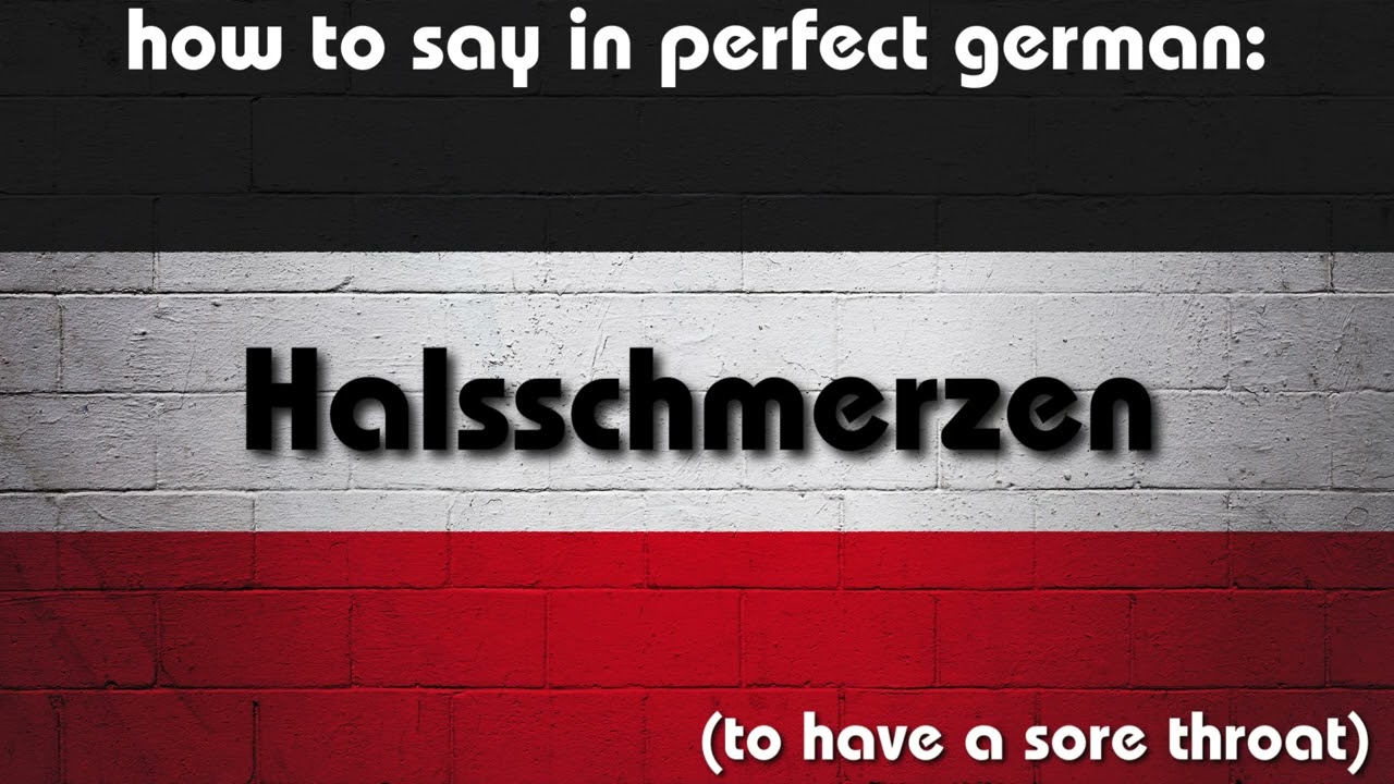 How to say in perfect german pronunciation: Halsschmerzen (to have a sore throat)