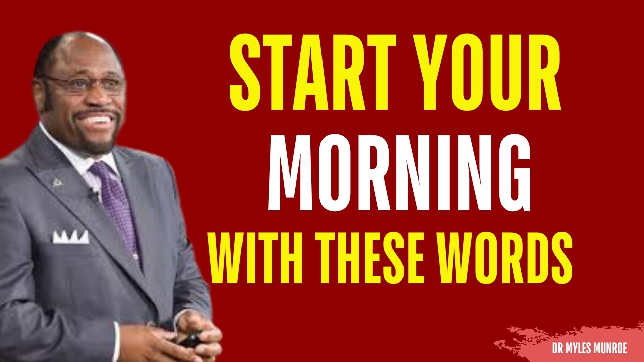 Say This Every Morning to Change Your Life - BEST MYLES MUNROE SPEECH