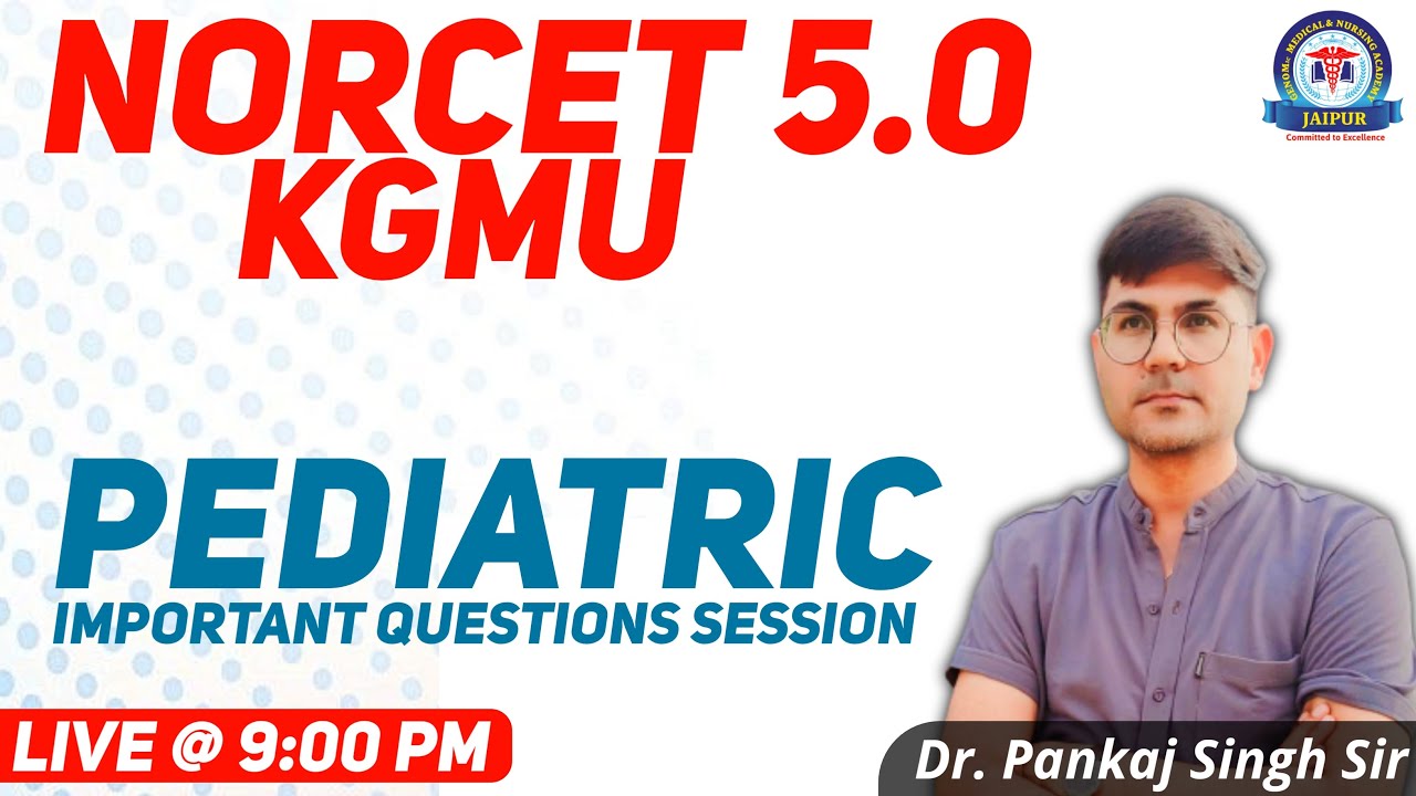 NORCET Pre & KGMU , Pediatric Questions Session Class,  By Dr. Pankaj Singh Sir