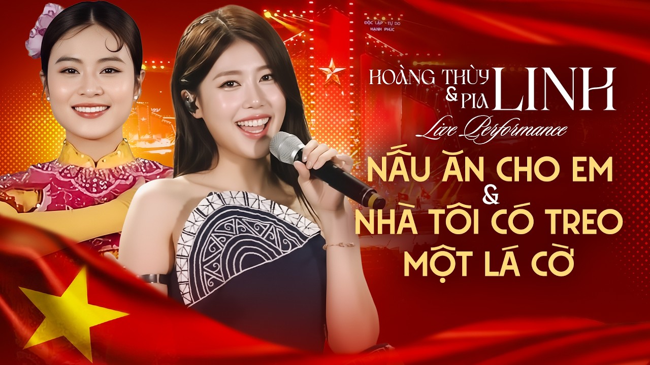 Hoàng Thùy Linh & Pia Linh - Nấu Ăn Cho Em & Nhà Tôi Có Treo Một Lá Cờ