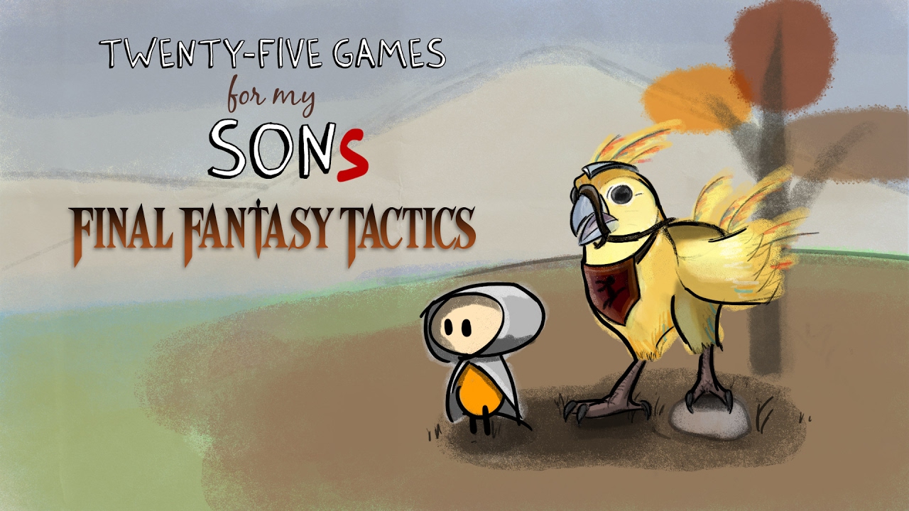 Final Fantasy Tactics - Twenty Five Games for My SonS (Spoilers)