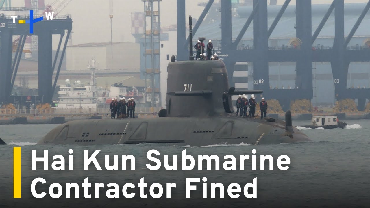 Hai Kun Submarine Contractor Fined for Delayed Delivery ｜TaiwanPlus News