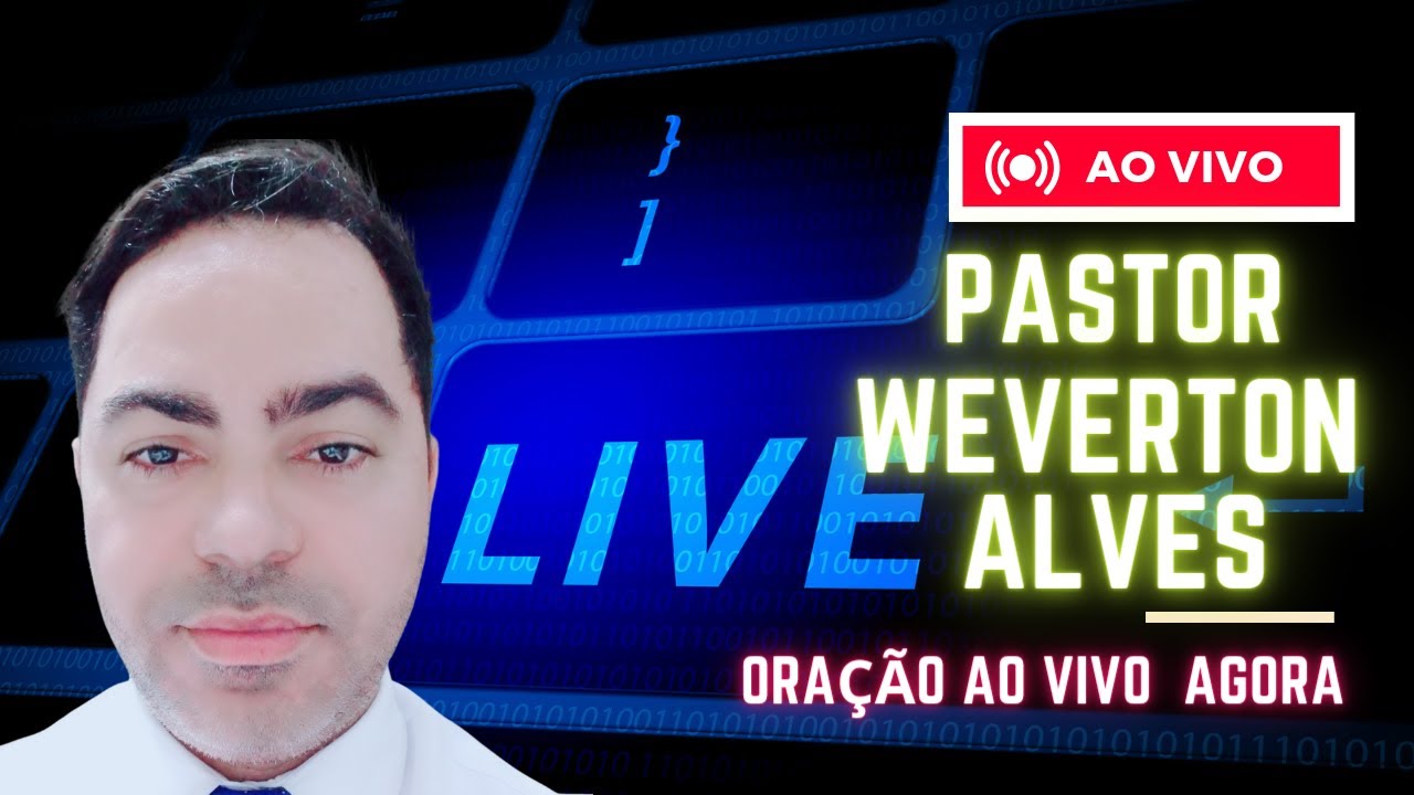 oração ao vivo agora - PASTOR WEVERTON ALVES