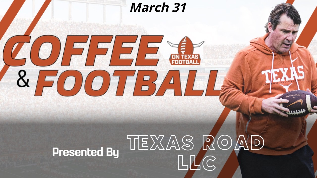 Coffee & Football - March 31 | Latest Texas Football News - Spring Camp Week 3