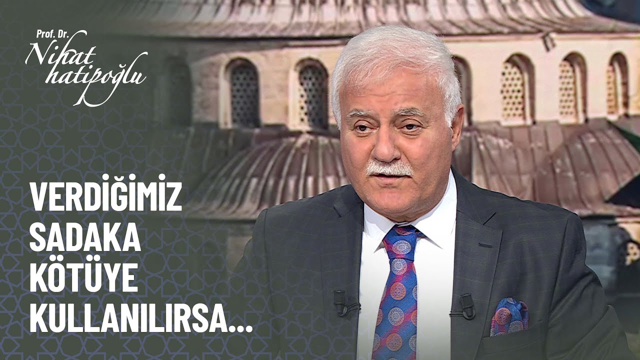Sadaka kimlere verilmelidir? - Nihat Hatipoğlu Kur'an ve Sünnet
