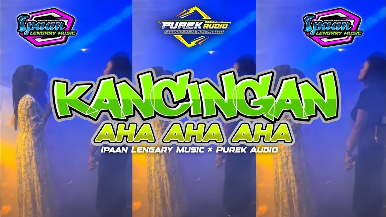 KANCINGAN GACOR 🔥 AHA AHA AHA || PUREK AUDIO FT IPAN LENGARY REMIX 2025