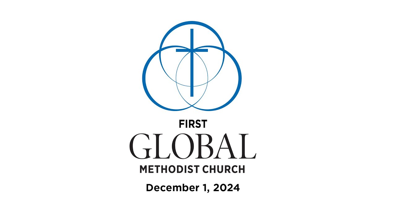 First Global Methodist Church Olive Branch Sunday Worship 12–1-24 1GMC.org  @1stGMC