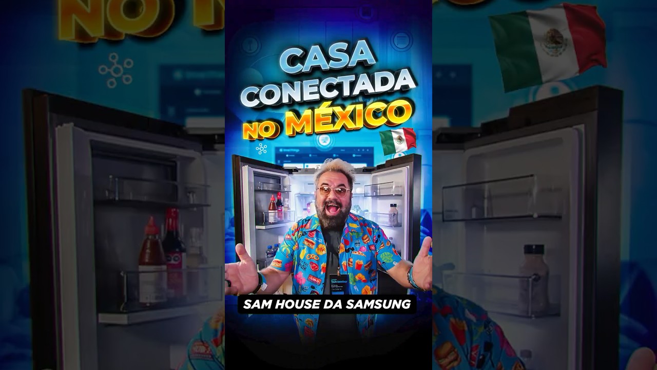 CONHECI uma CASA CONECTADA da SAMSUNG no M&Eacute;XICO: a SAM HOUSE