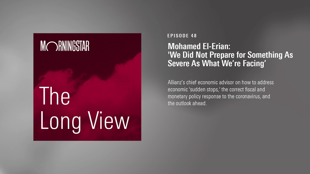 The Long View: Mohamed El-Erian - 'We Did Not Prepare for Something As Severe As What We’re Facing’
