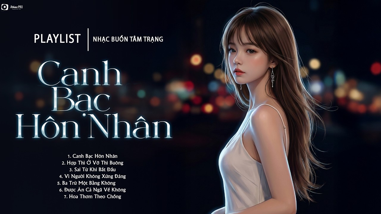 Canh Bạc Hôn Nhân - Hợp Thì Ở Đổ Vỡ Thì Buông | Playlist Nhạc Suy Cho Phụ Nữ Từng Đổ Vỡ Nghe Là Khóc