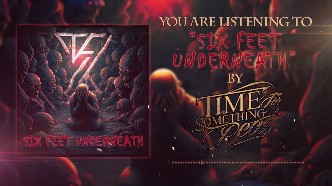 Time For Somehting Real - Six Feet Underneath (Official Visualizer)