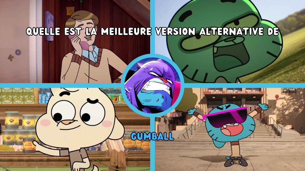 QUELLE EST LA MEILLEURE VERSION ALTERNATIVE DE GUMBALL ?
