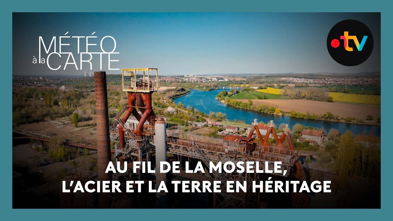Découverte : au fil de la Moselle, l'acier et la terre en héritage
