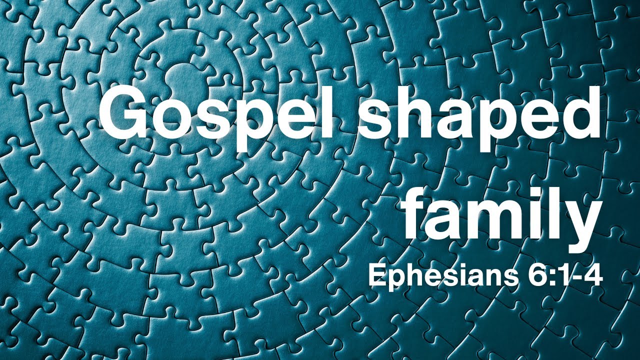 Gospel shaped family | Ephesians 6:1-4 | 8th February 2026