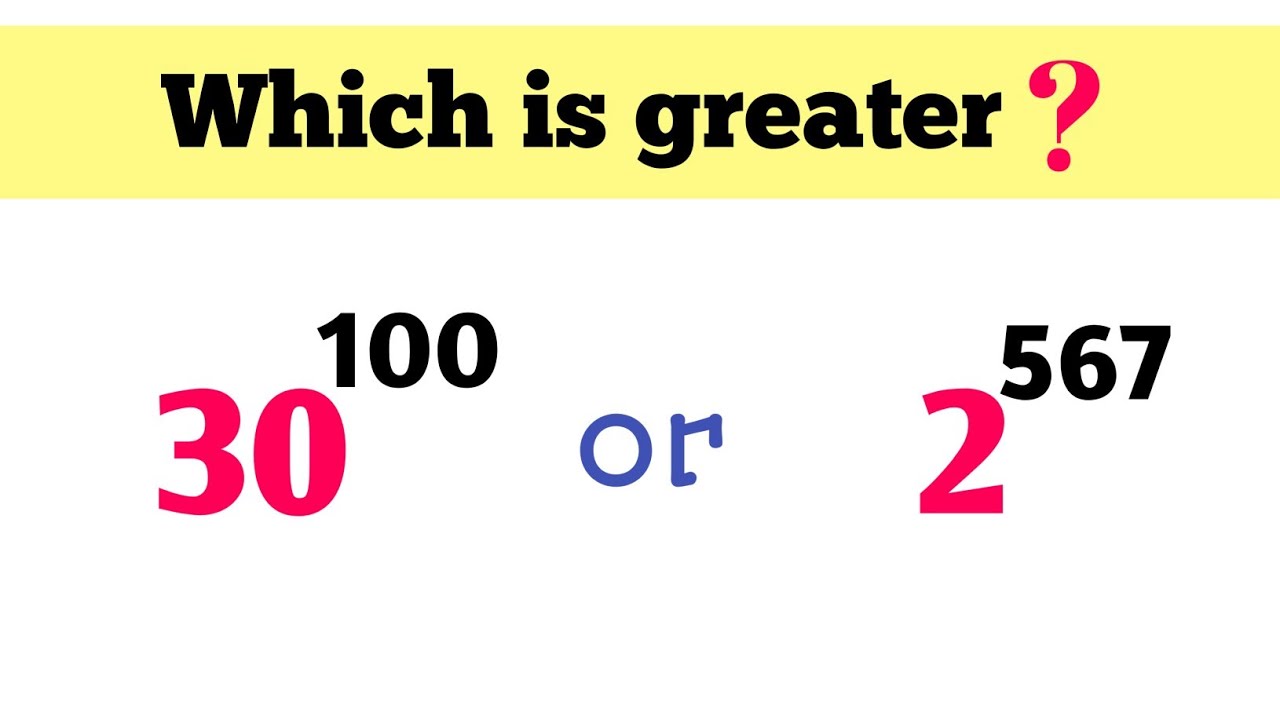 Which number is greater 30^100 or 2^567 ? 🤔