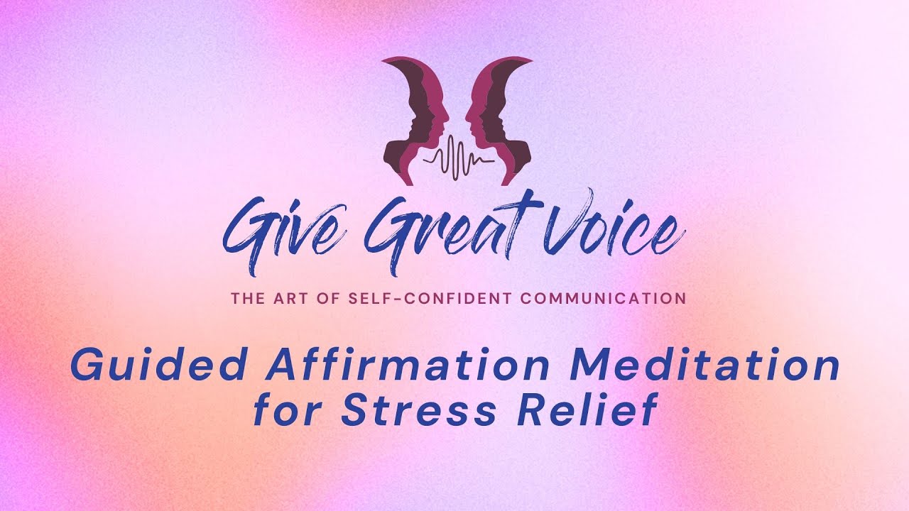Give Great Voice: Guided Affirmation Meditation for Stress Relief