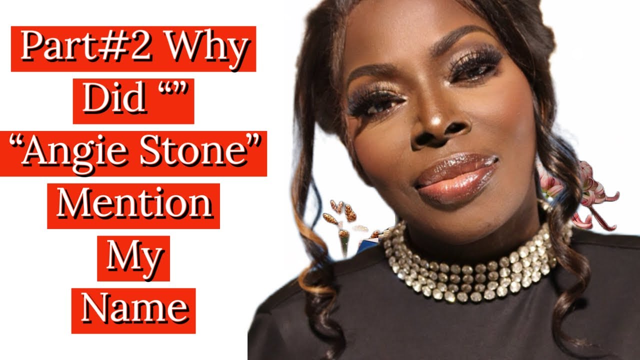 Part # 2 Why   Did  Angie Stone Mention  My Name!
