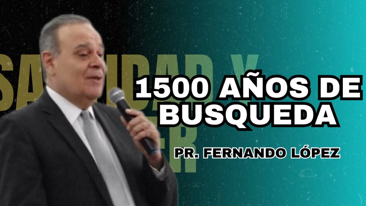 1500 años de búsqueda. - Pr. Fernando López