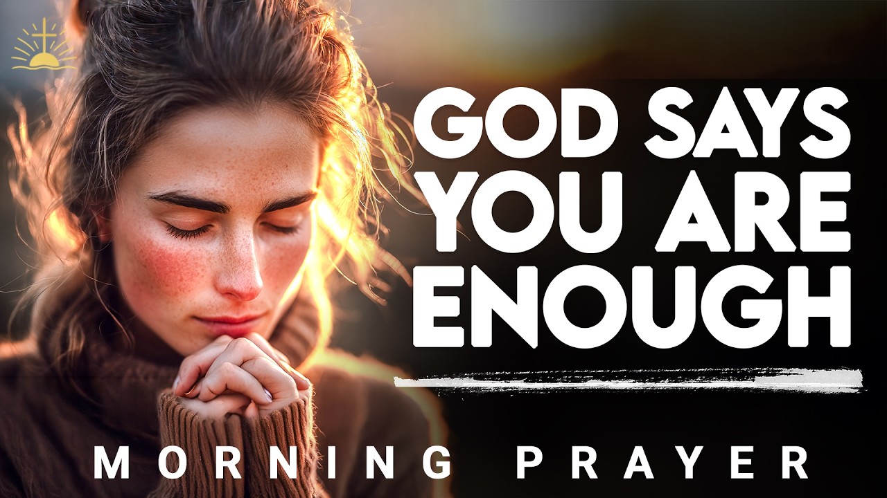 If You Feel Like You’re Not Enough, Pray This | Morning Prayer
