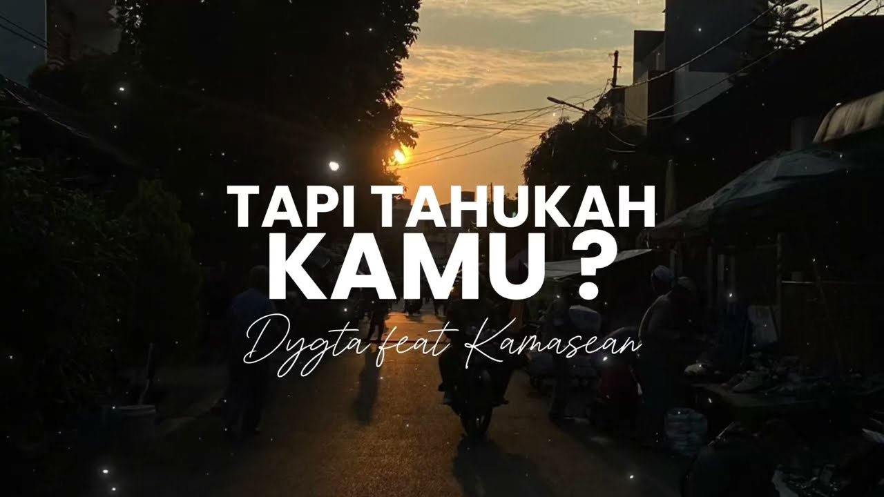 Tapi Tahukah Kamu - Dygta feat Kamasean | Lyrics