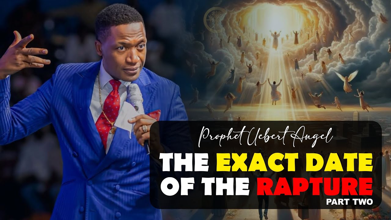 THE EXACT DATE OF THE RAPTURE (Part 2) - Prophet Uebert Angel 