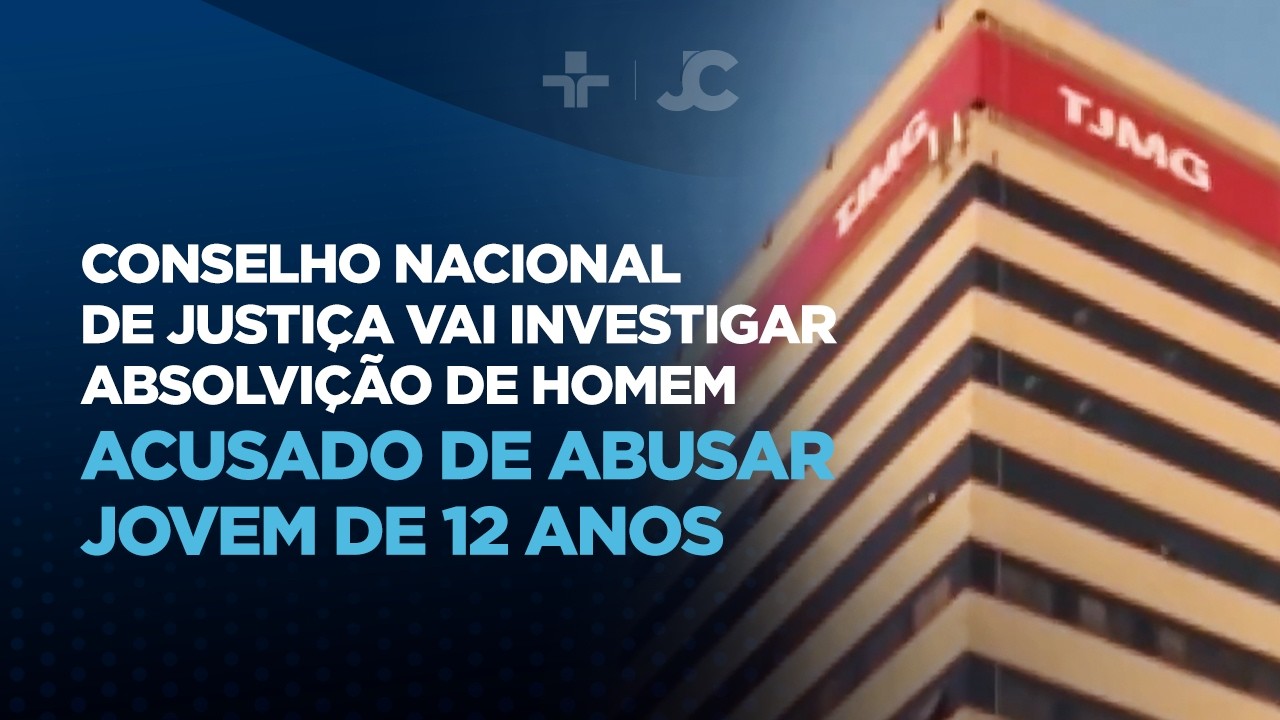 Conselho Nacional de Justiça vai investigar absolvição de homem acusado de abusar jovem de 12 anos