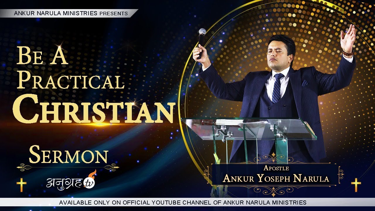 BE A PRACTICAL CHRISTIAN - SERMON || APOSTLE ANKUR YOSEPH NARULA