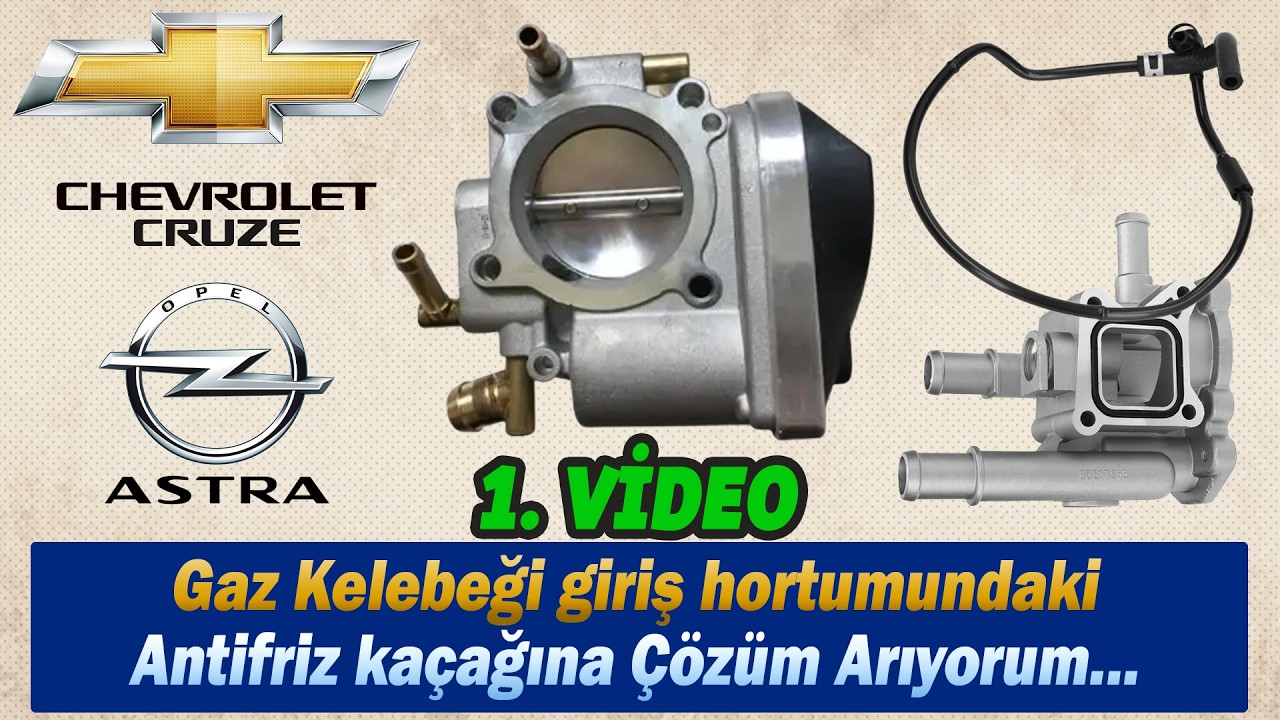 CHEVROLET CRUZE - OPEL ASTRA Gaz Kelebek Hortumu Antifriz Kaçağına SON!