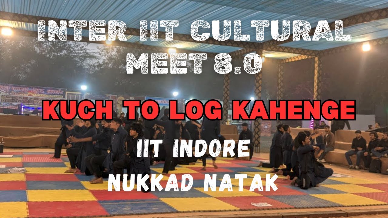 Kuch To Log Kahenge | IIT Indore Nukkad Natak | Inter IIT Cultural Meet 8.0 @ IIIT Kanpur