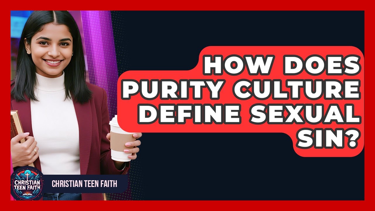 How Does Purity Culture Define Sexual Sin? - Christian Teen Faith