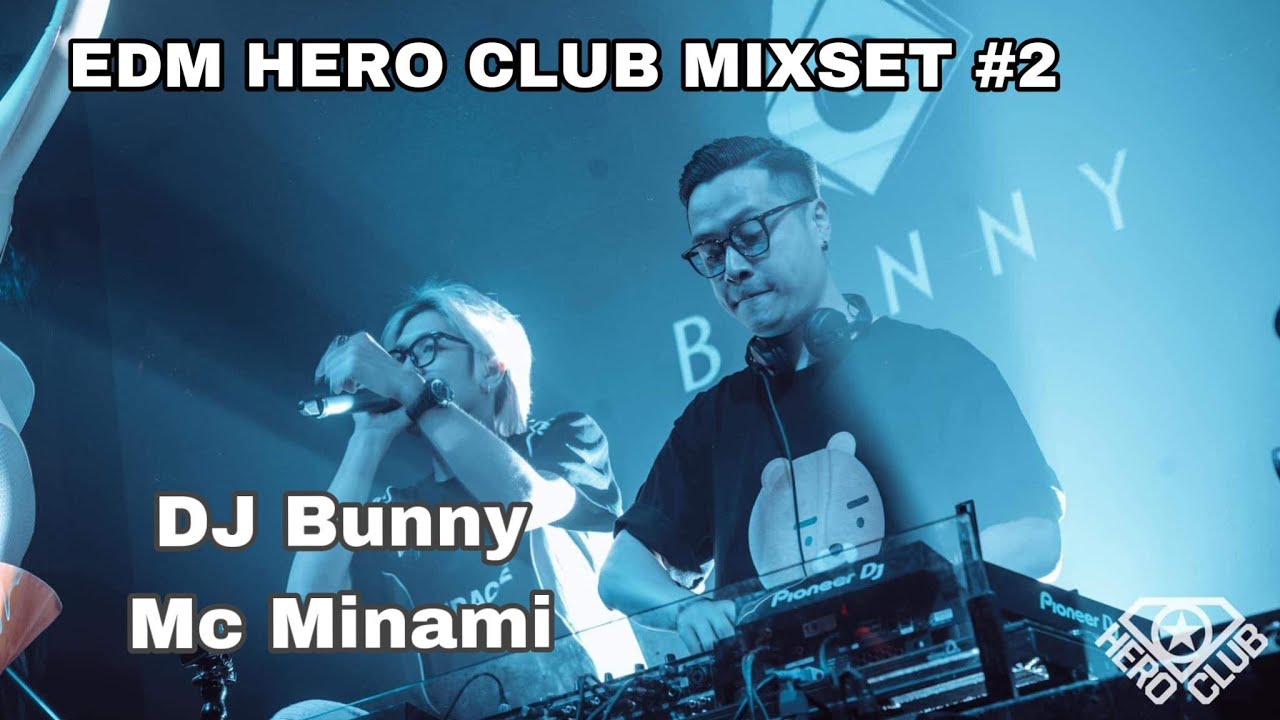 Hero Club Mixset EDM #2 - DJ Bunny ft Mc Minami - XIN LỖI V&Igrave; NHẠC QU&Aacute; PH&Ecirc; 2
