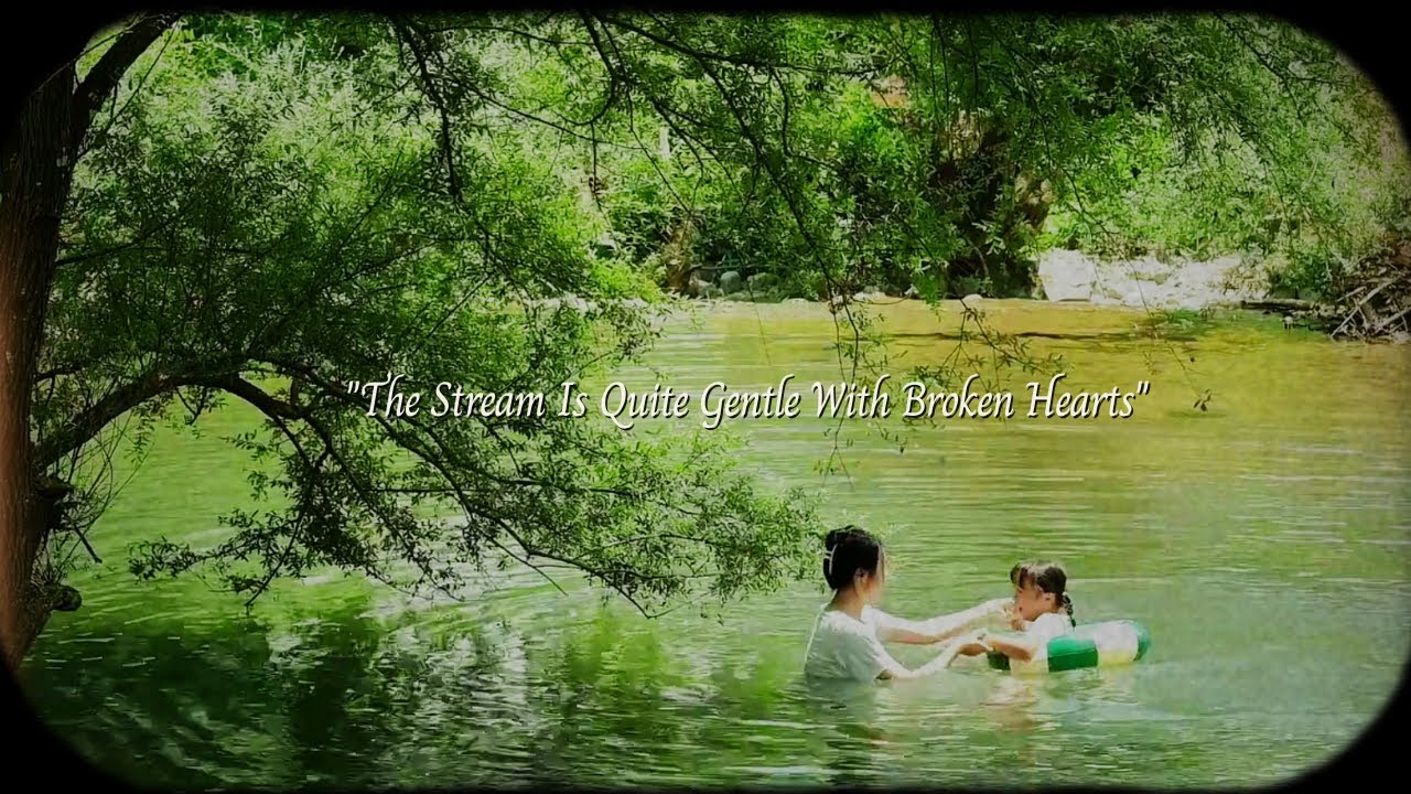 The stream is quite gentle with broken hearts.../a relaxing music playlist/
