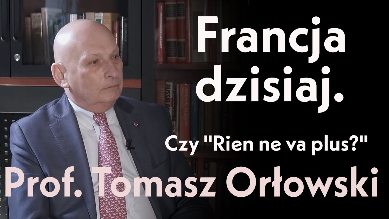 Francja dzisiaj. Czy &bdquo;rien ne va plus&rdquo;? Prof. Tomasz Orłowski.