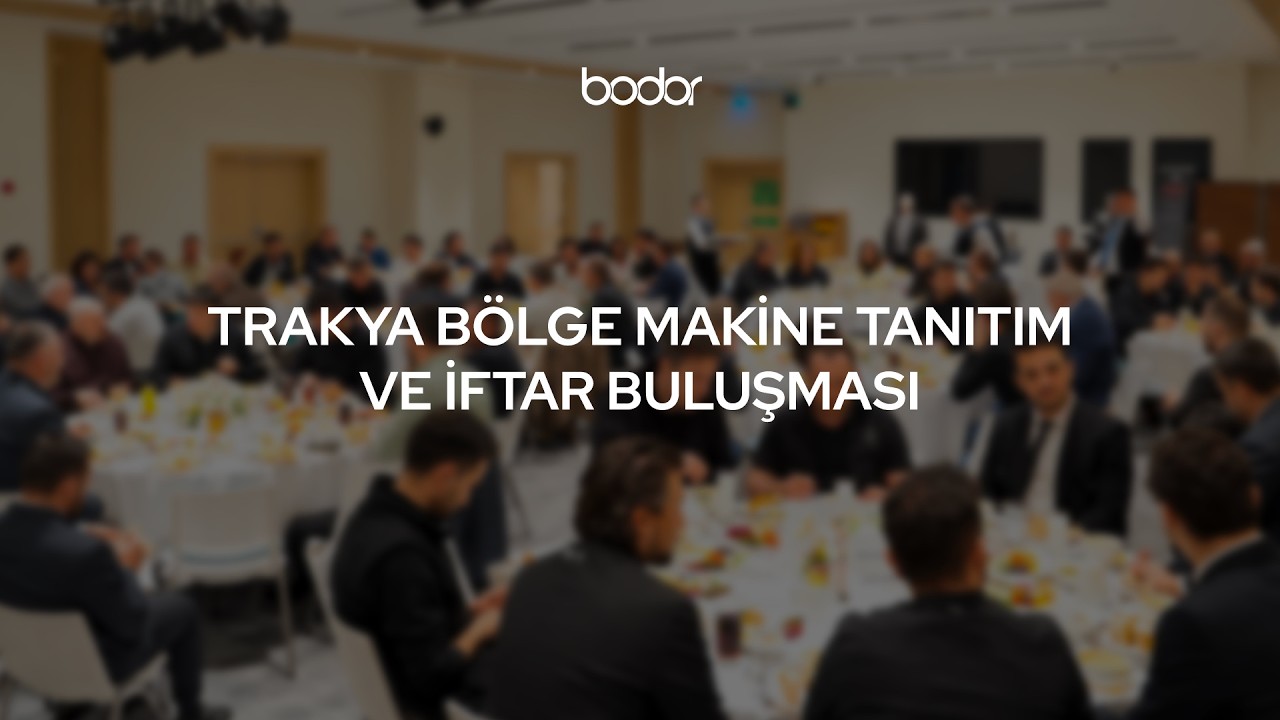 Trakya Bölge Makine Tanıtım ve İftar Buluşması | BODOR SAHNEDE