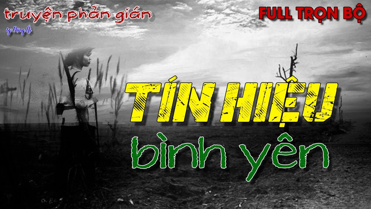 [TRỌN BỘ] TÍN HIỆU BÌNH YÊN | Truyện phản gián Việt Nam @Truyện Tình Báo ​