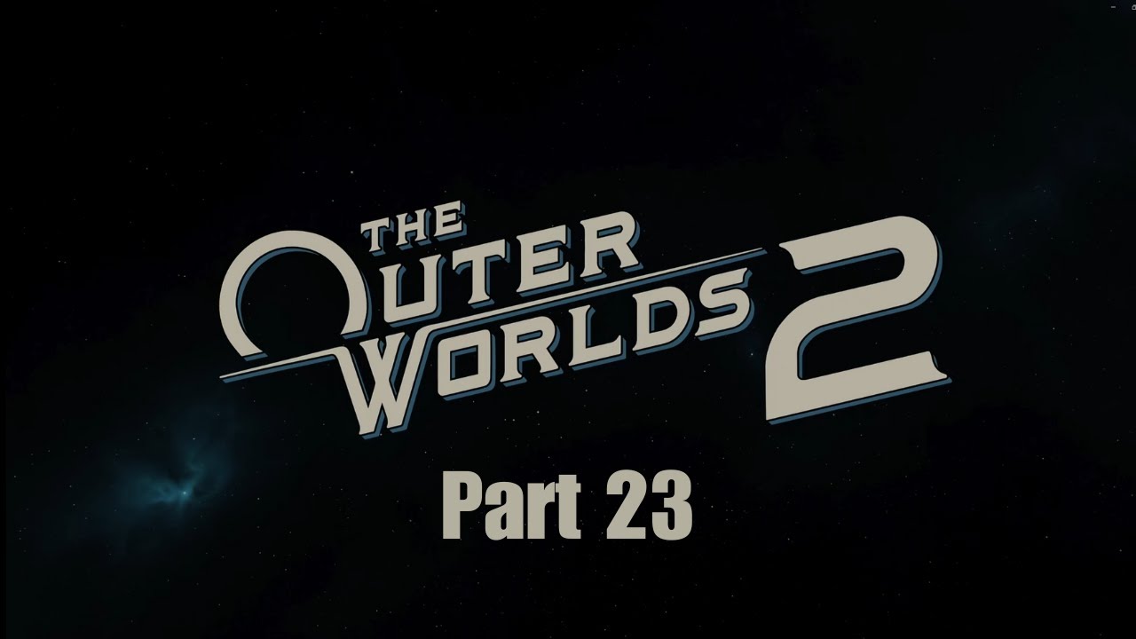 The Outer Worlds 2 Pt. 23