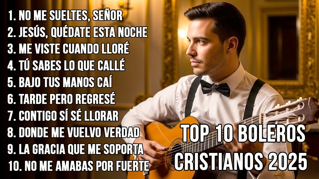 Top 10 Boleros Cristianos 2025 – Cuando Llorar También Es Orar