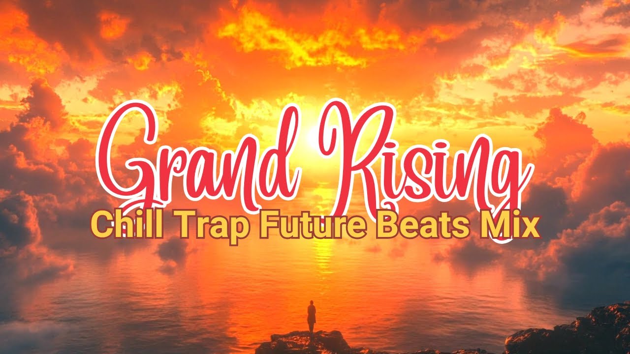 Grand Rising 🌞🌅 #chillstep #chilltrap #futuregarage #futurebeats #mix #edmmix