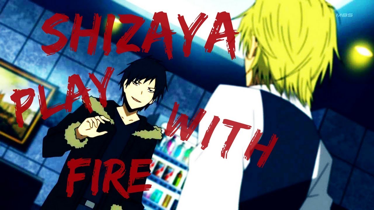 Play WIth Fire || Shizuo // Izaya - SHIZAYA -