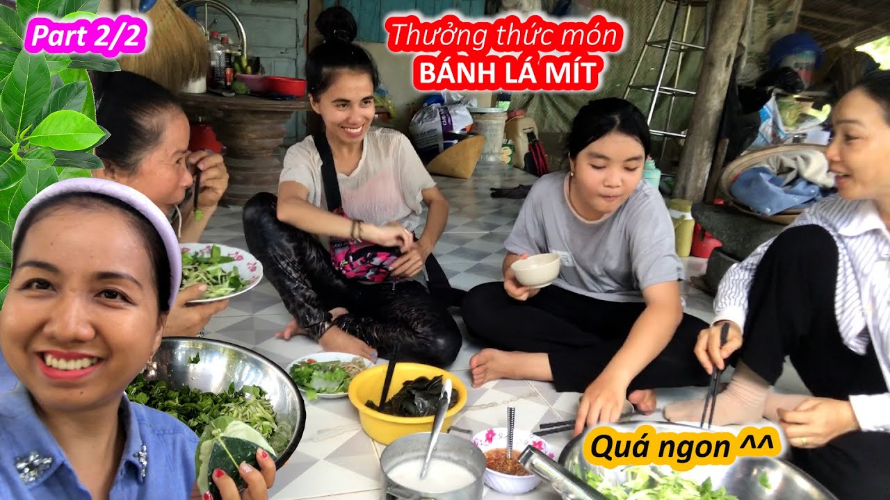 Vlog 148 || Cần Thơ | Thưởng thức BÁNH LÁ MÍT nhà làm quá ngon | Quây quần ăn quá vui (2/2) | 2023