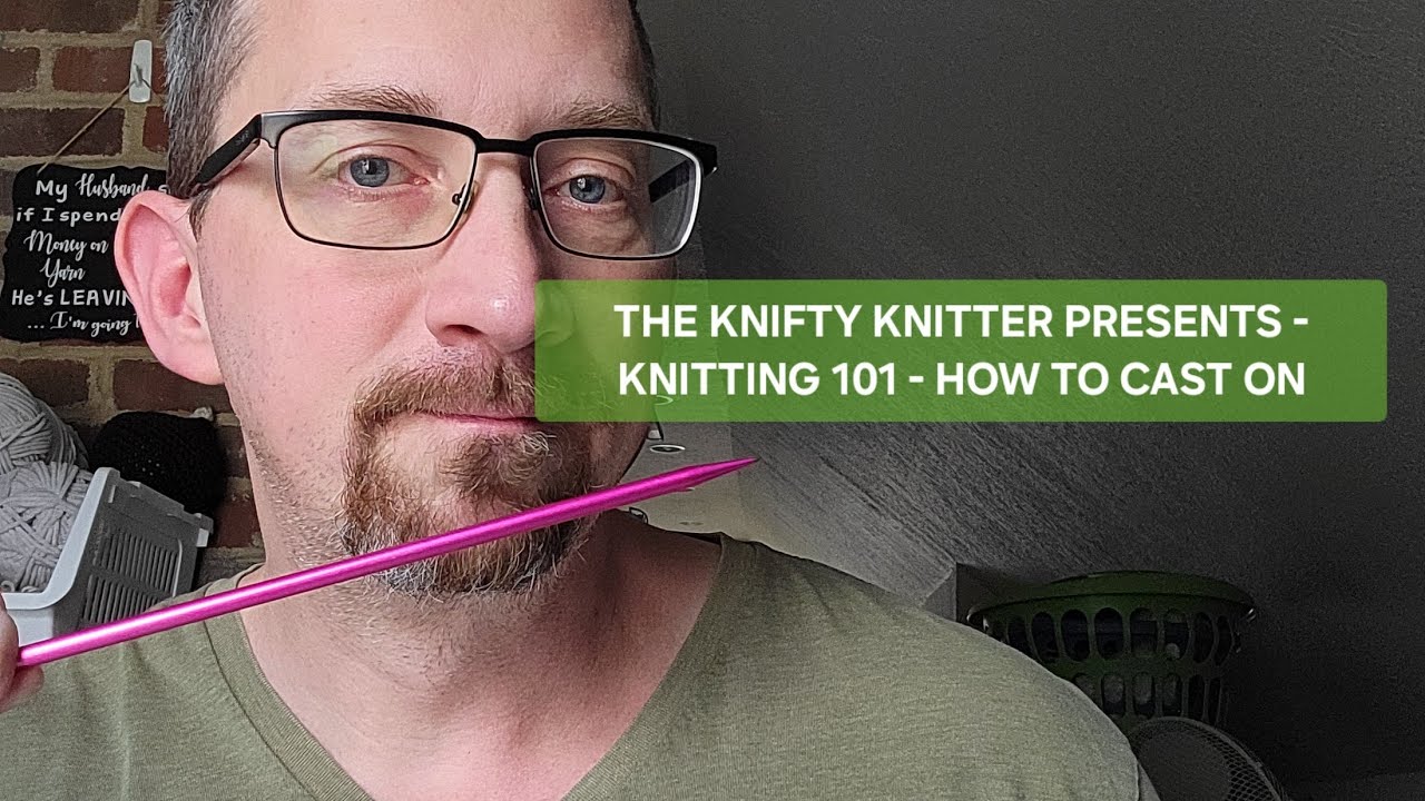THE KNIFTY KNITTER PRESENTS - KNITTING 101 - HOW TO CAST ON