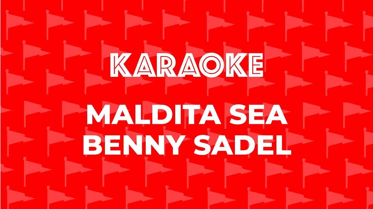 BENNY SADEL - MALDITA SEA KARAOKE