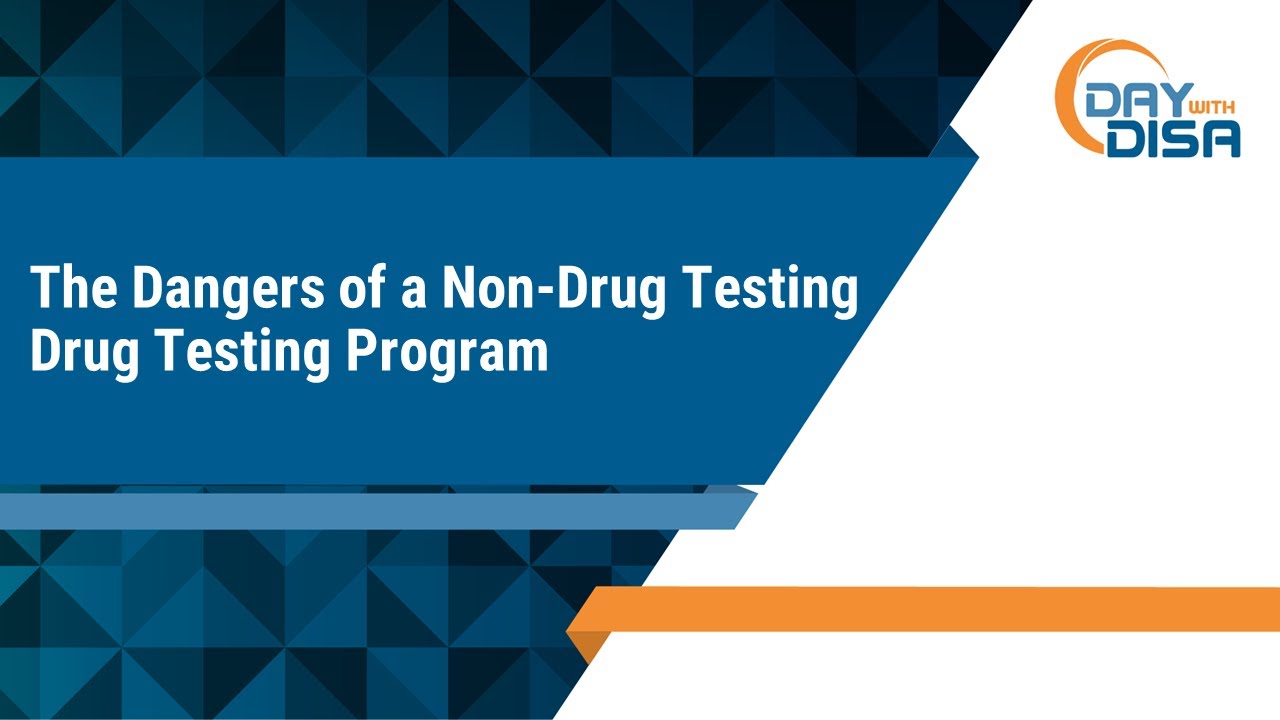 The Dangers of Non-Drug Testing Drug Testing Program ​- Day with DISA 2023 - 1/23