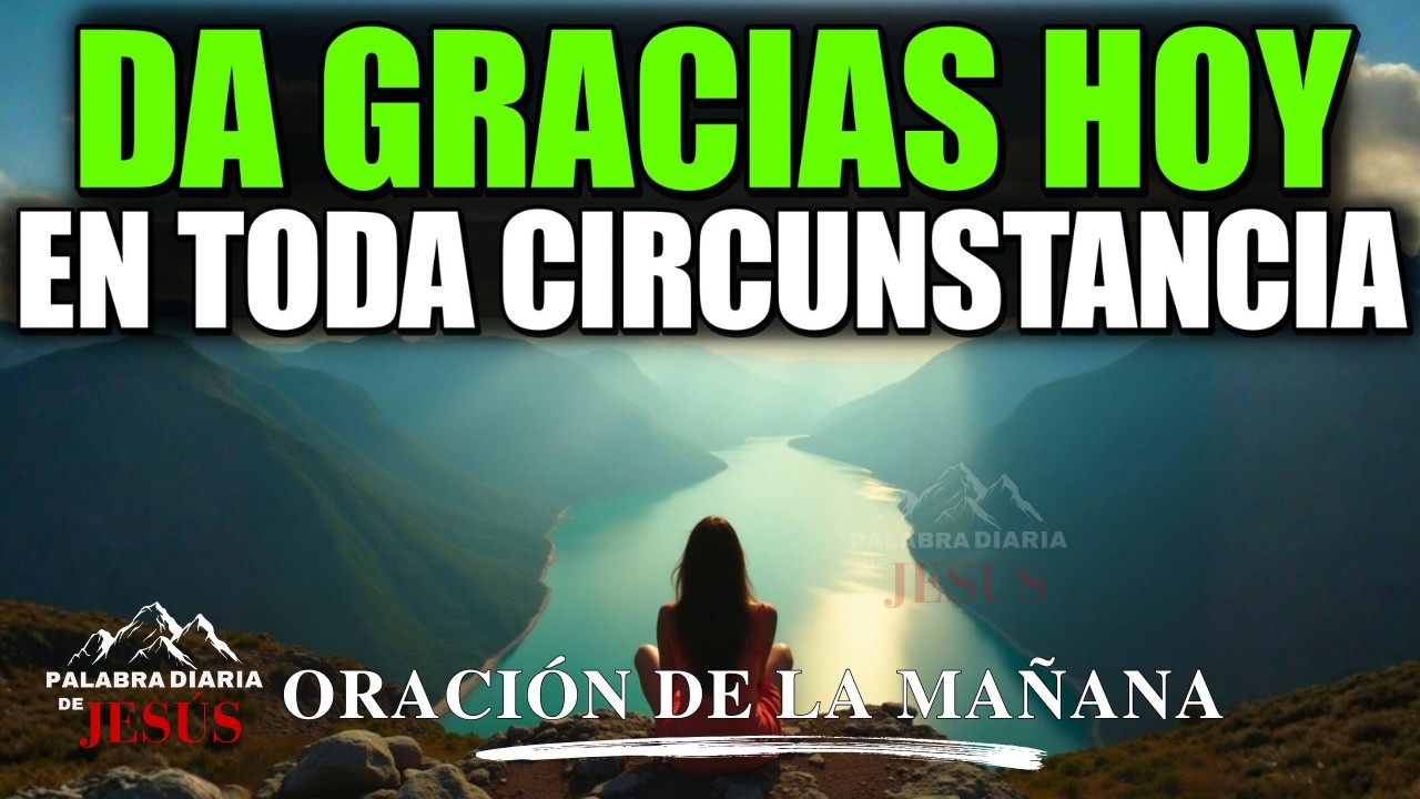 27 de Enero de 2026 – Da Gracias Hoy en Toda Circunstancia |  Oración de la Mañana