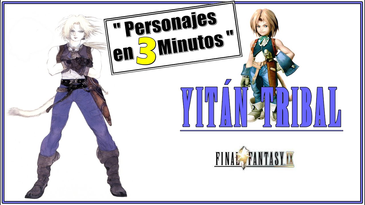 Yit&aacute;n Tribal [Personajes en 3 Minutos] Final Fantasy IX (Protagonistas) Zidane Tribal