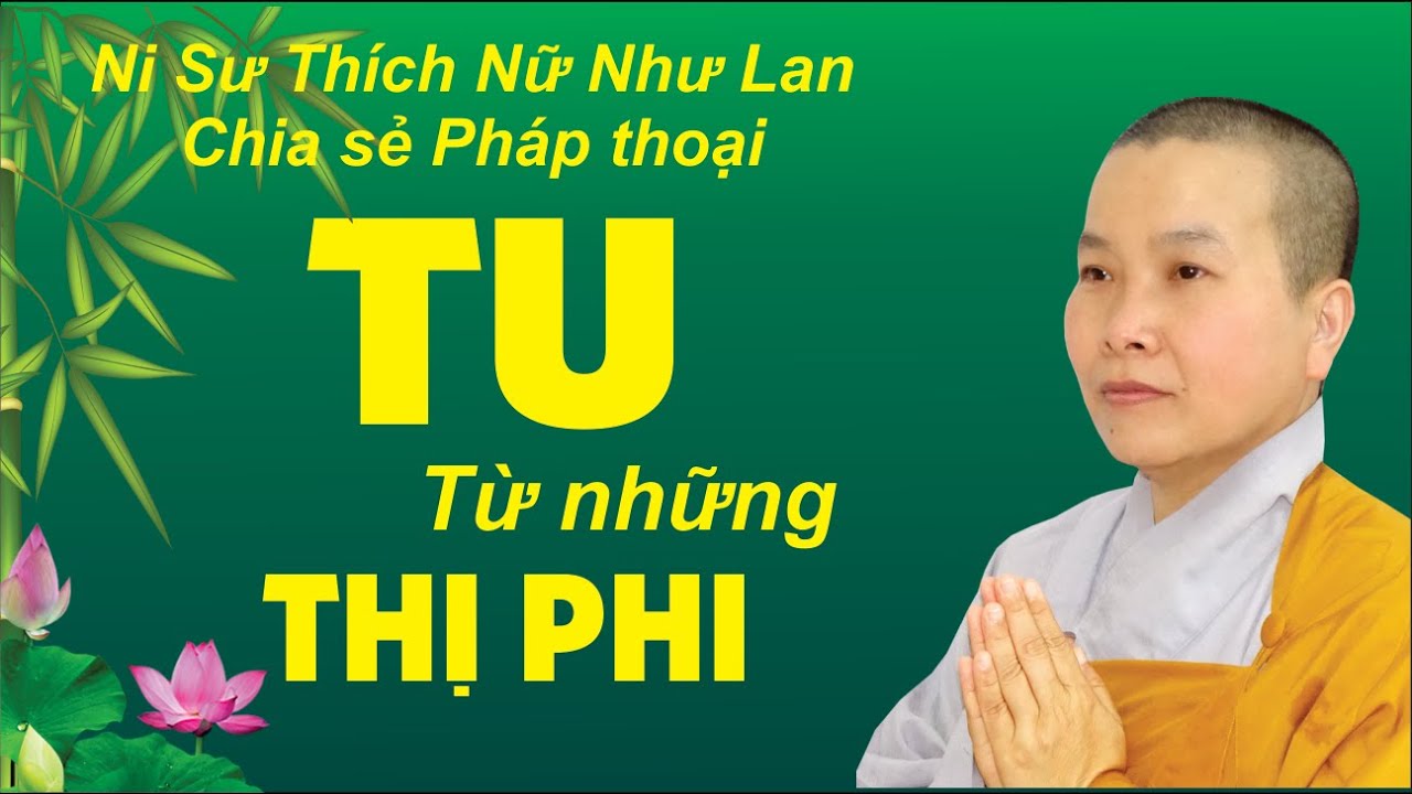 Phat Phap 🔴 TU TỪ NHỮNG THỊ PHI ✍🏻 Ph&aacute;p Thoại Ni Sư Th&iacute;ch Nữ Như Lan - Ch&ugrave;a Hưng Thiền