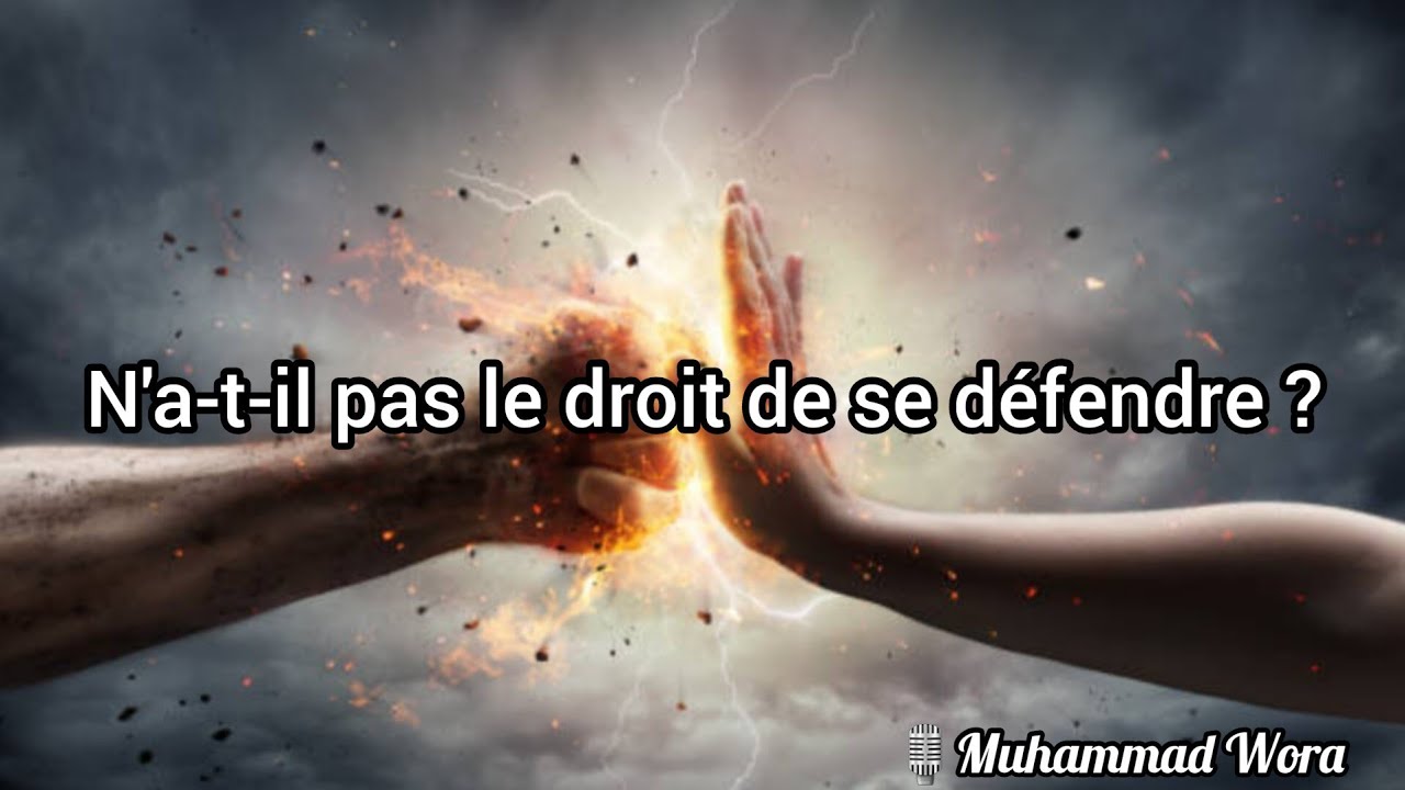 N'a-t-il pas le droit de se défendre ? - Muhammad Wora