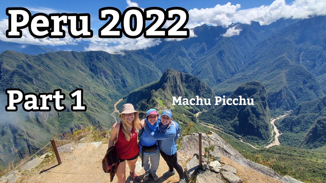Peru 2022 Part 1 Machu Picchu and more
