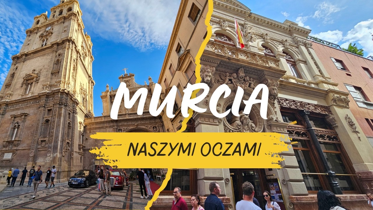 Murcia- Miasto Kt&oacute;re Nas Zaskoczyło