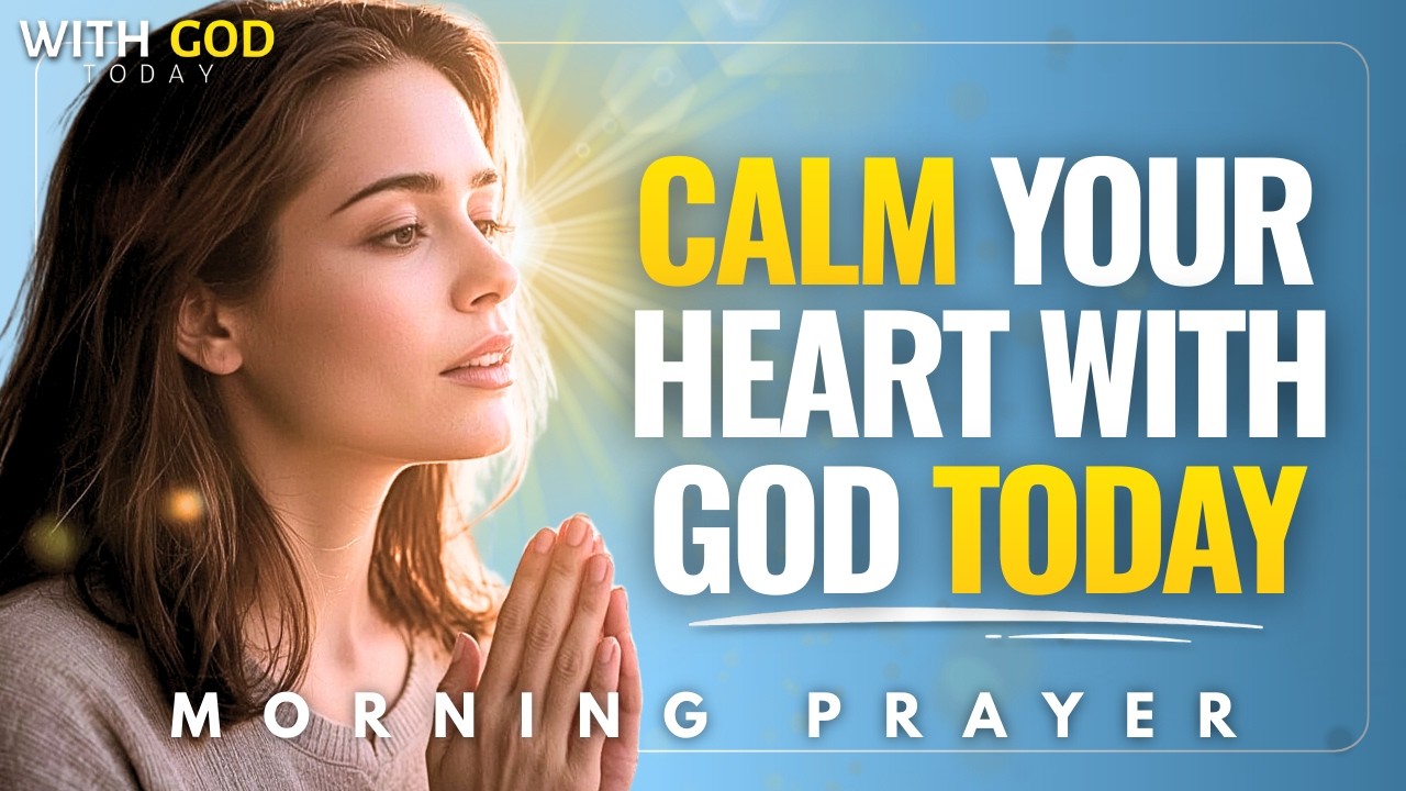 God Is Calming Your Heart Right Now - Blessed Morning Prayer | With God Today